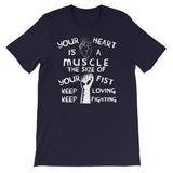Your Heart is a Muscle the Size of Your Fist - Protest, Activist, Socialist T-Shirt