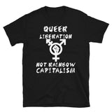 Queer Liberation Not Rainbow Capitalism LGBTQ Symbol - LGBT, Socialist, Anti Capitalist T-Shirt
