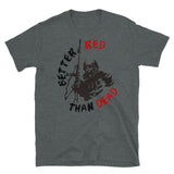 Better Red Than Dead - Socialist, Communist, Anarchist, Radical T-Shirt