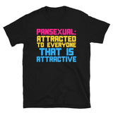 Pansexual: Attracted To Everyone That Is Attractive - LGBTQ, Pansexuality, Queer T-Shirt