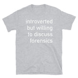 Introverted But Willing To Discuss Forensics - Anthropology, Medical, Introvert, Social Anxiety T-Shirt