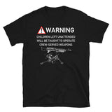 Warning Children Left Unattended Will Be Taught To Operate Crew-Served Weapons - Meme T-Shirt