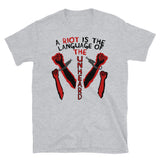 A Riot Is The Language Of The Unheard - Protest, Quote T-Shirt