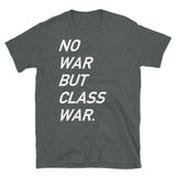 No War But Class War Text - Anti War, Anti Imperialism T-Shirt