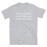 Never Commit More Than One Crime At A Time - Aesthetic, Funny, Meme T-Shirt