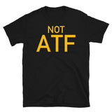 Not ATF - Gun Meme, BATFE, Gun Rights T-Shirt