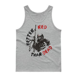 Better Red Than Dead - Socialist, Communist, Anarchist, Radical Tank Top