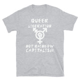Queer Liberation Not Rainbow Capitalism LGBTQ Symbol - LGBT, Socialist, Anti Capitalist T-Shirt