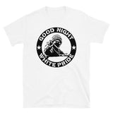 Good Night White Pride - Anti Racist, Anti Fascist, Antifa T-Shirt