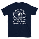 In A Rich Man's House There Is No Place To Spit But His Face - Diogenes of Sinope, Quote, Philosopher T-Shirt