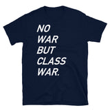 No War But Class War Text - Anti War, Anti Imperialism T-Shirt