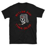 Better Red Than Dead Smoking Skull - Socialist, Anarchist, Skeleton, Meme T-Shirt