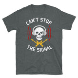 Can't Stop The Signal - Open Source, Internet Piracy, Anti Censorship T-Shirt