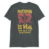 Mothman Is Real And He's My Boyfriend - Cryptid, Oddly Specific, Meme, Ironic T-Shirt