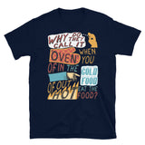 Why Do They Call It Oven - Oddly Specific Meme T-Shirt