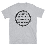 Liberté, Égalité, Fraternité Ou La Mort - Liberty, Equality, Fraternity or Death, French Revolution, Jacobin, Robespierre T-Shirt