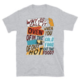 Why Do They Call It Oven - Oddly Specific Meme T-Shirt