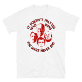 It Doesn't Matter Who Wins The Wars Never End - Anti War, Anti Imperialist, Joe Biden, Donald Trump, Barack Obama, George W Bush T-Shirt
