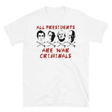 All Presidents Are War Criminals - Anti War, Anti Imperialist, Anti Imperialism T-Shirt
