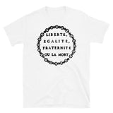 Liberté, Égalité, Fraternité Ou La Mort - Liberty, Equality, Fraternity or Death, French Revolution, Jacobin, Robespierre T-Shirt