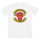 Labor Creates All Wealth - Labor Union, Socialist, Leftist, Raised Fist T-Shirt