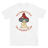 Too Based To Live, Too Redpilled To Die - Mushroom Wojak, Greentext, Ironic Meme T-Shirt