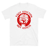 Fight Addiction Not Addicts - End the War On Drugs T-Shirt