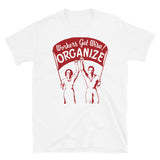 Workers Get Wise! Organize! - Labor Union, Solidarity, Leftist, Socialist T-Shirt