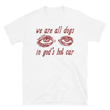 We Are All Dogs In God's Hot Car - Oddly Specific Meme T-Shirt