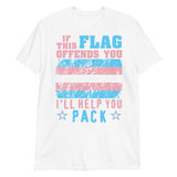 If This Flag Offends You I'll Help You Pack - LGBTQ, Transgender Pride, Parody Meme T-Shirt