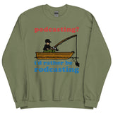 Podcasting? I'd Rather Be Rodcasting - Fishing, Oddly Specific Meme Sweatshirt