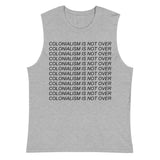 Colonialism Is Not Over - Decolonization, Anti Imperialism Muscle Shirt