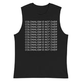 Colonialism Is Not Over - Decolonization, Anti Imperialism Muscle Shirt