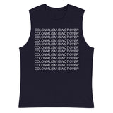 Colonialism Is Not Over - Decolonization, Anti Imperialism Muscle Shirt