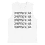 Colonialism Is Not Over - Decolonization, Anti Imperialism Muscle Shirt