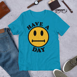Have A Day - Parody, Meme, Oddly Specific, Ironic, Sarcastic T-Shirt