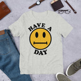 Have A Day - Parody, Meme, Oddly Specific, Ironic, Sarcastic T-Shirt