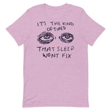 It's The Kind Of Tired That Sleep Won't Fix - Depression, Aesthetic, Meme, Mental Health, Anxiety T-Shirt