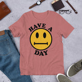 Have A Day - Parody, Meme, Oddly Specific, Ironic, Sarcastic T-Shirt