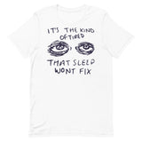 It's The Kind Of Tired That Sleep Won't Fix - Depression, Aesthetic, Meme, Mental Health, Anxiety T-Shirt