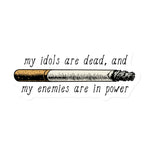 My Idols Are Dead And My Enemies Are In Power - Meme Magnet