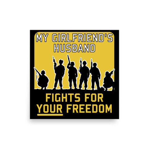 My Girlfriend's Husband Fights For Your Freedom - Meme, Funny, Parody Poster