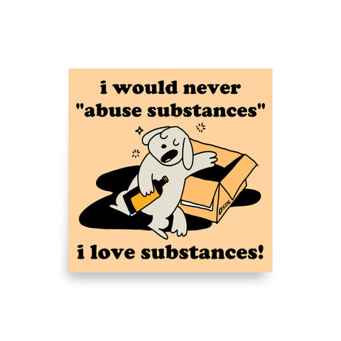 I Would Never Abuse Substances, I Love Substances - Funny, Ironic, Meme Poster