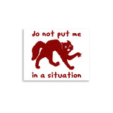 Do Not Put Me In A Situation - Oddly Specific Meme Poster