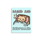 Dazed And Bedpilled - Cute Sleepy Cat Meme Poster