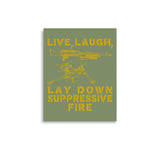 Live Laugh Lay Down Suppressive Fire - Machine Gun, Meme Poster