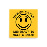 Unmedicated And Ready To Make A Scene - Meme Poster