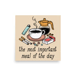 The Most Important Meal of the Day - Breakfast, Coffee, Meme Poster