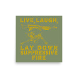 Live Laugh Lay Down Suppressive Fire - Machine Gun, Meme Poster