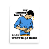 My Tummy Hurts And I Want To Go Home - Funny Meme Poster